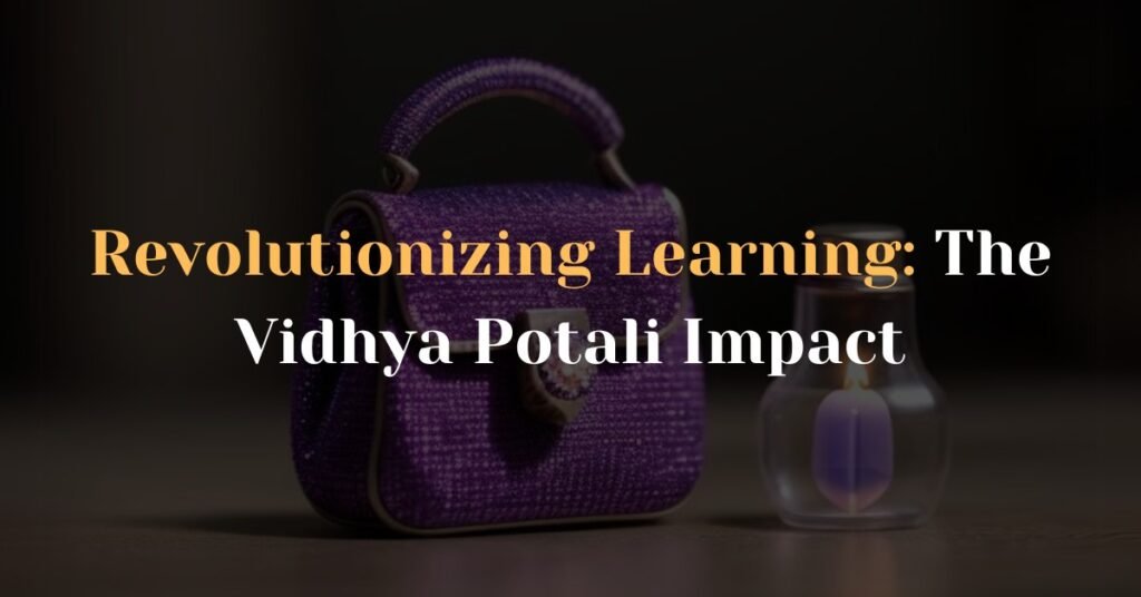 Revolutionizing Learning: The Vidhya Potali Impact