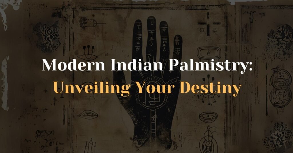 Modern Indian Palmistry: Unveiling Your Destiny