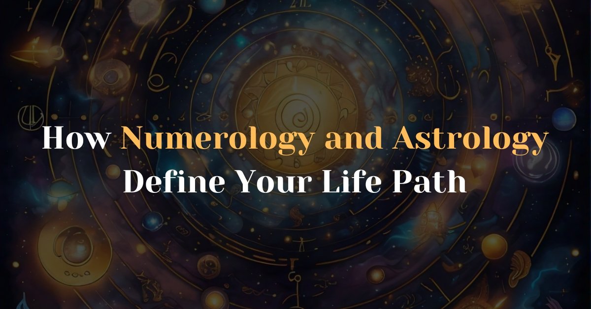 How Numerology and Astrology Define Your Life Path